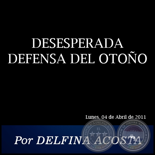  DESESPERADA DEFENSA DEL OTOÑO - Por DELFINA ACOSTA - Lunes, 04 de Abril de 2011
